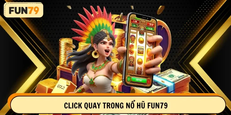 Click quay trong nổ hũ FUN79 